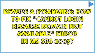 DevOps & SysAdmins: How to fix "Cannot login because Domain Not Available" Error in MS SBS 2003?