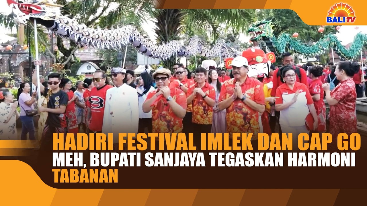 HADIRI FESTIVAL IMLEK DAN CAP GO MEH, BUPATI SANJAYA TEGASKAN HARMONI TABANAN