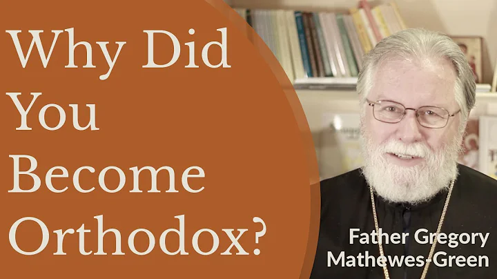 Why Did You Become Orthodox? - Fr. Gregory Mathewe...