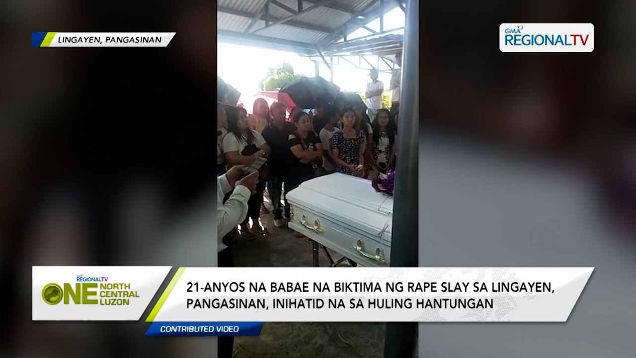 One North Central Luzon: Babaeng biktima ng rape slay sa Lingayen, Pangasinan, nailibing na