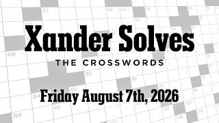 Friday August 7th 2026 | NYT Crossword | Xander Solves