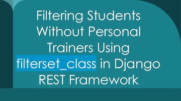 Filtering Students Without Personal Trainers Using filterset_class in Django REST Framework