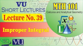 MTH101 Short Lecture 39 | Improper Integral (Converge and Diverge Functions) | VU Smart Learning