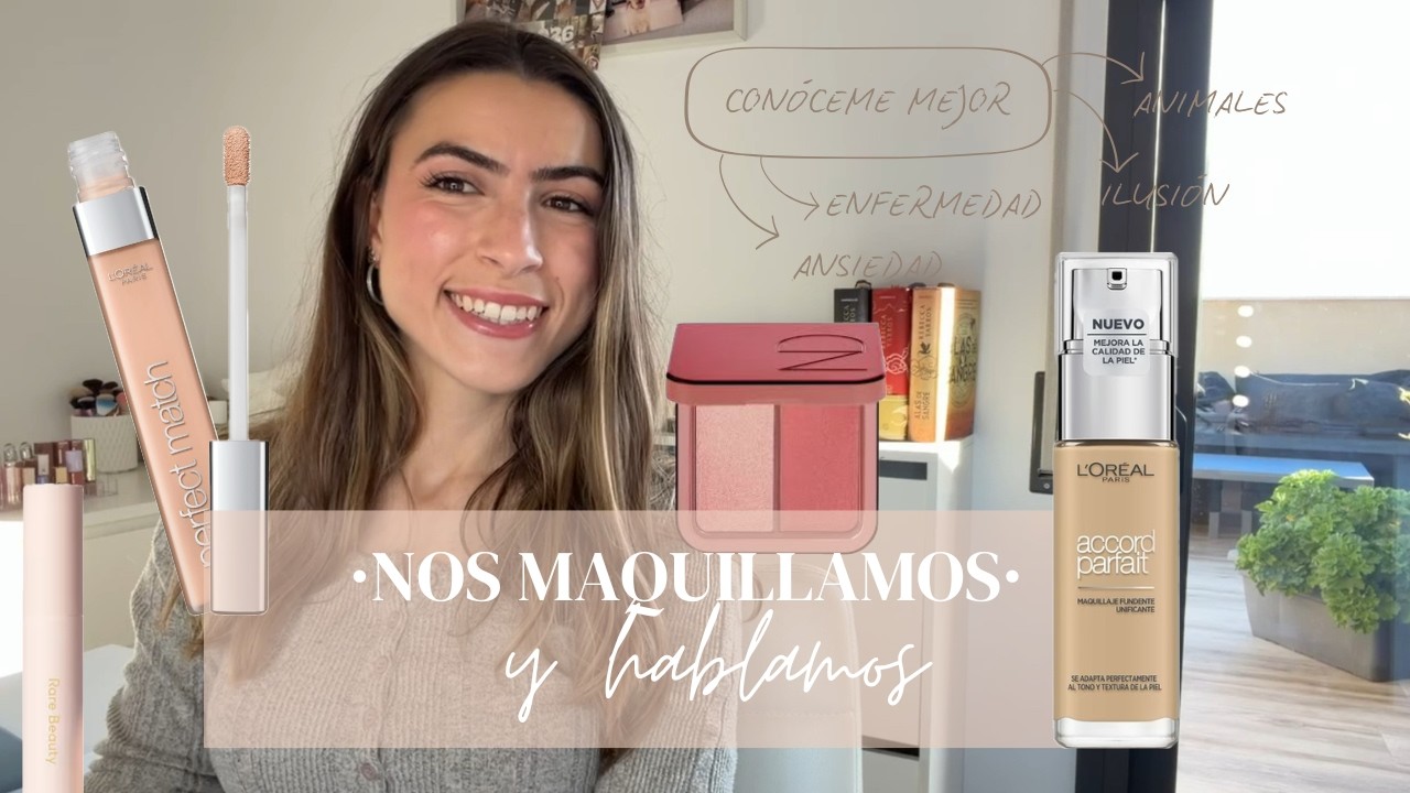 NOS MAQUILLAMOS MIENTRAS HABLAMOS | ETAPAS DE MI VIDA, ANSIEDAD, ILUSIÓN Y SENSACIONES DE ESTE CANAL