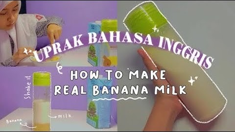 [Ujian Praktek Bahasa Inggris] PROCEDURE TEXT : How to Make Real Banana milk 🥛🍌-oceanelog