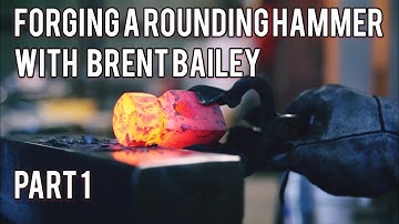 Forging a Rounding Hammer with Brent Bailey- Part 1- Tool Maker Blacksmith