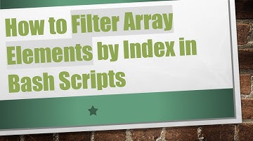 How to Filter Array Elements by Index in Bash Scripts
