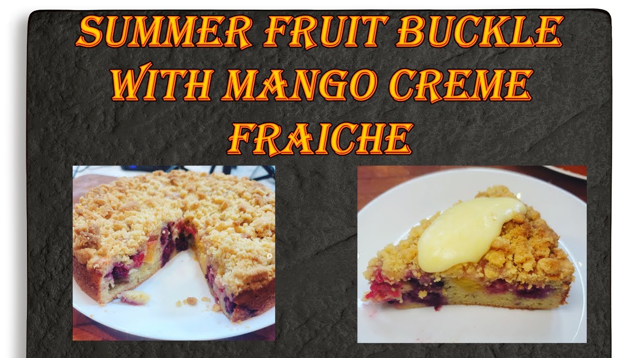 Summer Fruit Buckle with Mango Creme Fraiche YouTube