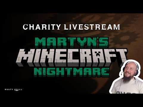 Martyn's Minecraft Nightmare - Rusty Quill Charity Stream 2026