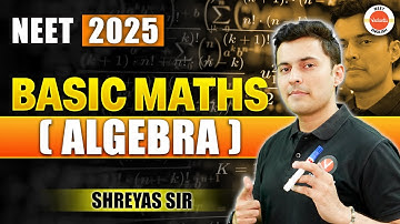 Complete Algebra ONESHOT  | Basic Math for Physics| NEET 2025| NEET 26 | Shreyas Sir
