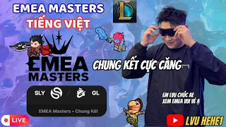 CHUNG KẾT EMEA MASTERS - GL vs SLY - BÌNH LUẬN TƯƠNG TÁC CÙNG EM LVU NHÉ Ạ