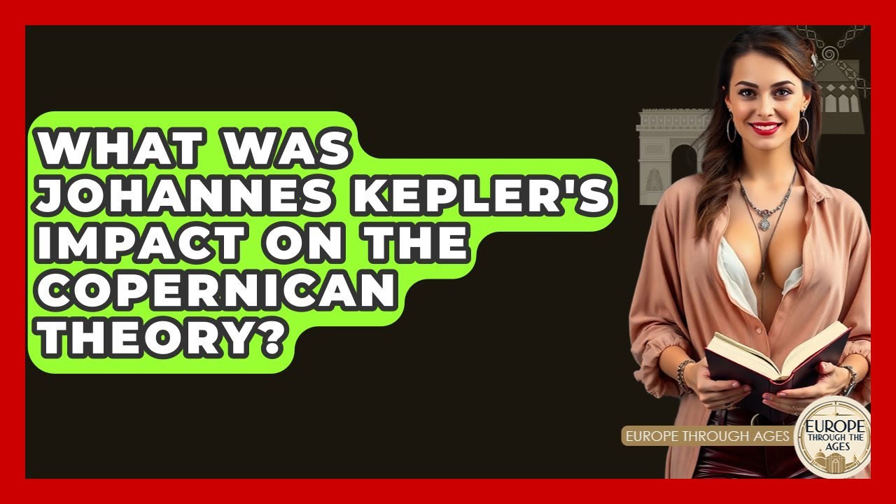 What Was Johannes Kepler's Impact On The Copernican Theory? - Europe Through the Ages