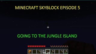 Minecraft Skyblock 3.06 Ep 5 - Going to the Jungle Island
