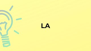 What is the meaning of the word LA?