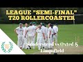 LEAGUE "SEMI-FINAL" T20 MATCH ROLLERCOASTER: Sanderstead vs Oxted & Limpsfield (2nd XI League)