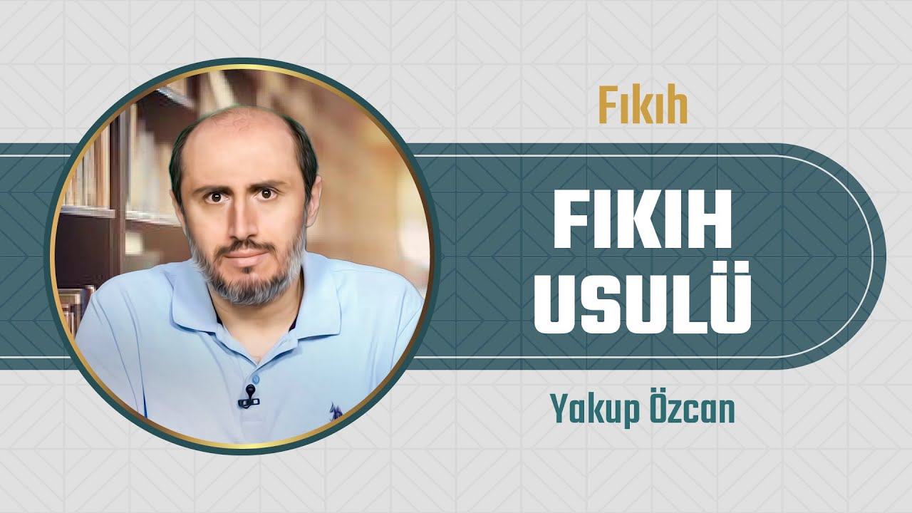 1- Fıkıh Usulüne Giriş | Hülasatü'l Efkâr | Fıkıh Usulü Dersleri | Yakup Özcan