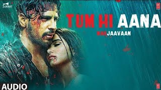Tum Hi Aana | Full Song - Audio | Jubin Nautiyal | Sidharth Malhotra | Tara Sutaria