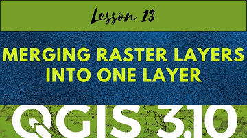 QGIS Lesson 13: Merging raster layers into one layer | tutorial video