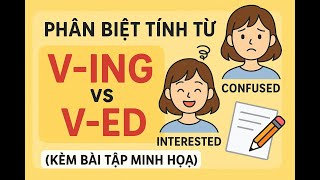 Phân biệt tính từ dạng V-ing và V-ed (kèm bài tập minh họa)