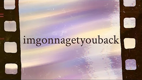 imgonnagetyouback (the unofficial lyric video)