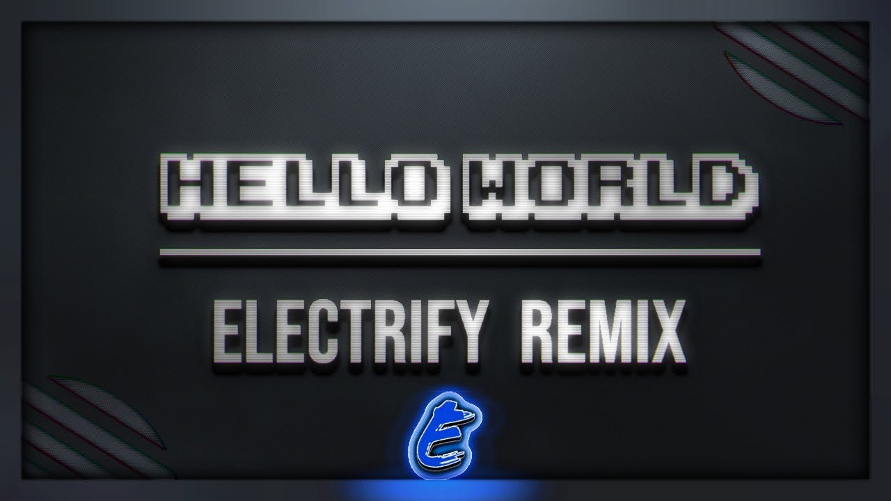 Louie Zong Hello World Electrify Remix Youtube - hello world roblox song