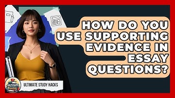 How Do You Use Supporting Evidence In Essay Questions? - Ultimate Study Hacks
