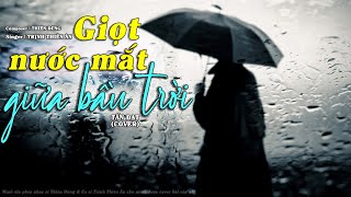 GIỌT NƯỚC MẮT GIỮA BẦU TRỜI - TRỊNH THIÊN ÂN x THIÊN DŨNG || TẤN ĐẠT (COVER)