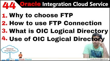 OIC 44:  FTP - Why to choose FTP, How to use FTP Conn & What is OIC Logical Directory and its Use