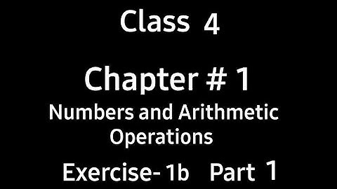 Numbers and Arithmetic Operations | Chapter 1 | Ex 1b | Part 1 | Class 4 | Countdown | By Ms. Hiba