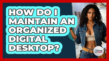 How Do I Maintain An Organized Digital Desktop?