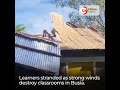 Learners Stranded As Strong Winds Destroy Classrooms In Busia Learners Stranded As Strong Winds Destroy Classrooms In Busia