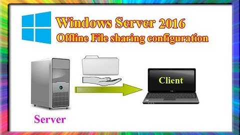 how to configure offline file sharing in windows server 2016