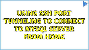 Using ssh port tunneling to connect to mysql server from home