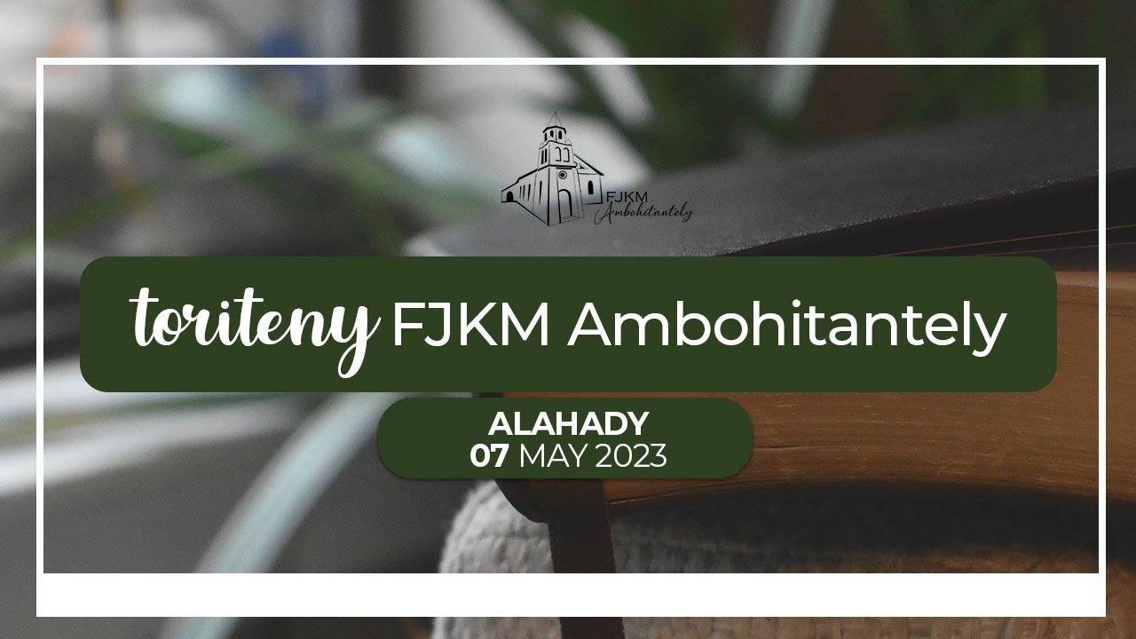 Toriteny Alahady 7 May 2023 FJKM Ambohitantely YouTube toriteny-alahady-7-may-2023-fjkm-ambohitantely-youtube