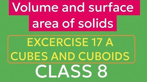 EXCERCISE 17 A/CUBES AND CUBOIDS / VOLUME AND SURFACE AREA OF SOLIDS/CLASS 8/ COMPOSITE MATHEMATICS