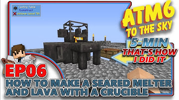 [ATM6: TO THE SKY] - How to make a Seared Melter and Lava - EP06