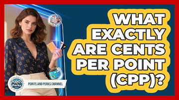 What Exactly Are Cents Per Point (CPP)?