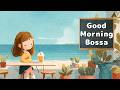 Good Morning Bossa ☀️ Fresh Bossa Nova Jazz for a Bright Morning