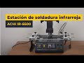 Estación de soldadura infrarroja ACHI IR-6500 — Video revista