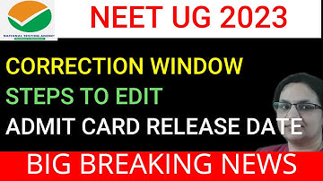 NEET UG 2023- BIG BREAKING NEWS- CORRECTION WINDOW- STEPS TO EDIT-ADMIT CARD RELEASE DATE #neet2023