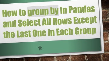 How to group by in Pandas and Select All Rows Except the Last One in Each Group
