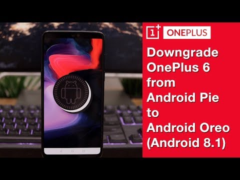 OnePlus 6 | How to downgrade to Android Oreo (Android 8.1) from Android Pie