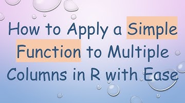 How to Apply a Simple Function to Multiple Columns in R with Ease
