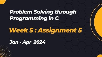 NPTEL Problem Solving through Programming in C ASSIGNMENT 5 ANSWERS 2024 - Jan Week 5 Quiz Solution
