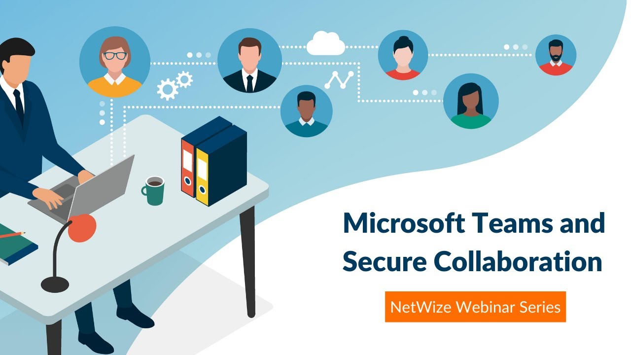 Microsoft Teams and Secure Collaboration - NetWize Microsoft Teams ...