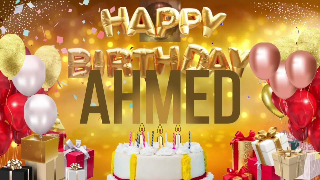AHMED   Happy Birthday Ahmed