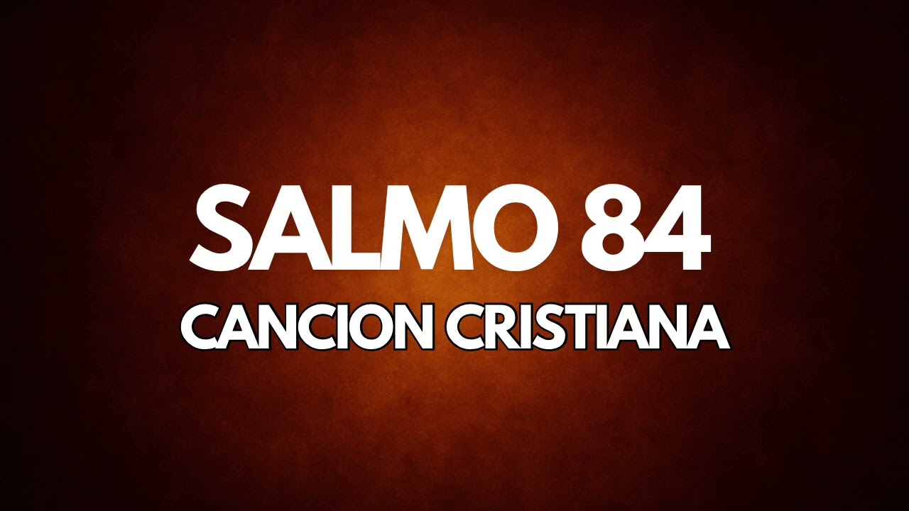 Mejor es un día en tu casa - salmo 84