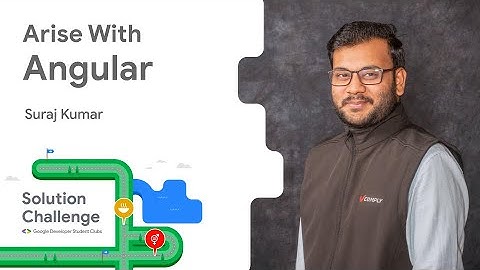 #SolveWithDSCLPU | Arise with #Angular | Mr. Suraj Kumar #DeveloperStudentClubs - #LPU