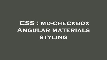 CSS : md-checkbox Angular materials styling