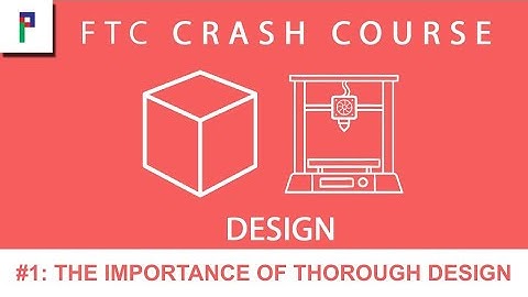 FTC Crash Course: Design - Ep. 1: The Importance of Thorough Design